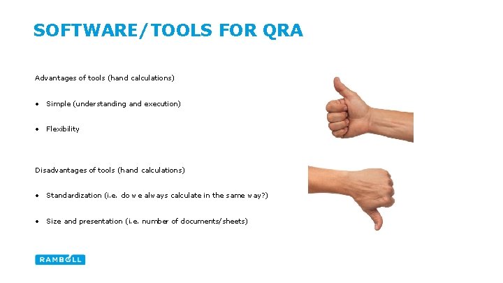 SOFTWARE/TOOLS FOR QRA Advantages of tools (hand calculations) • Simple (understanding and execution) •