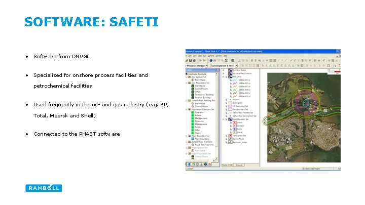 SOFTWARE: SAFETI • Software from DNVGL • Specialized for onshore process facilities and petrochemical