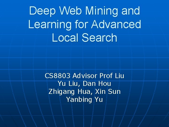 Deep Web Mining and Learning for Advanced Local Search CS 8803 Advisor Prof Liu