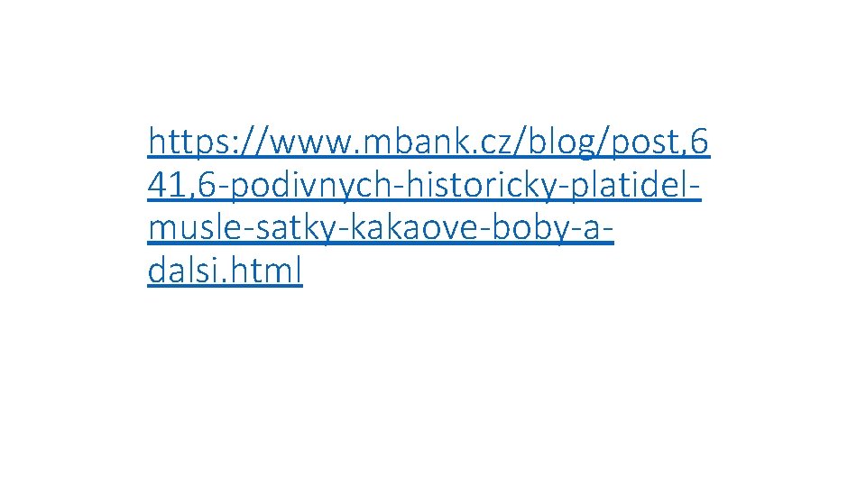 https: //www. mbank. cz/blog/post, 6 41, 6 -podivnych-historicky-platidelmusle-satky-kakaove-boby-adalsi. html 