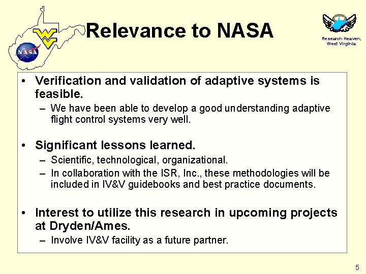 Relevance to NASA Research Heaven, West Virginia • Verification and validation of adaptive systems