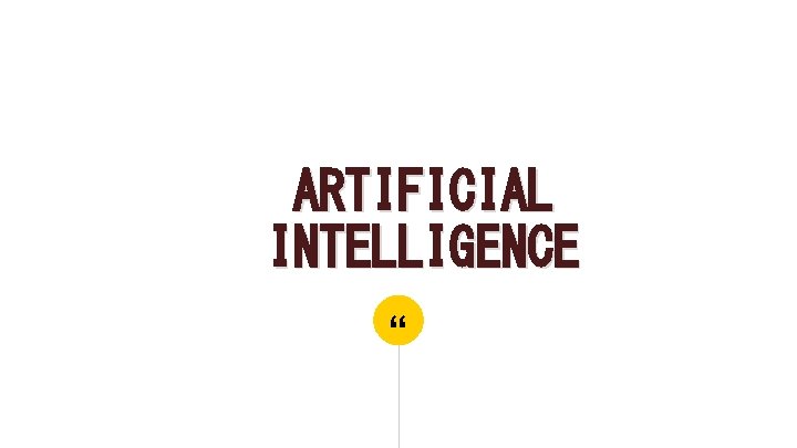 ARTIFICIAL INTELLIGENCE “ 