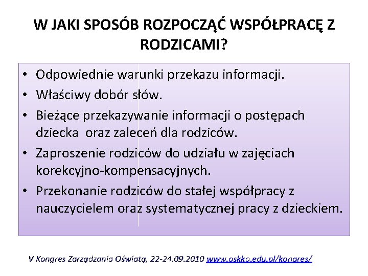 W JAKI SPOSÓB ROZPOCZĄĆ WSPÓŁPRACĘ Z RODZICAMI? • Odpowiednie warunki przekazu informacji. • Właściwy