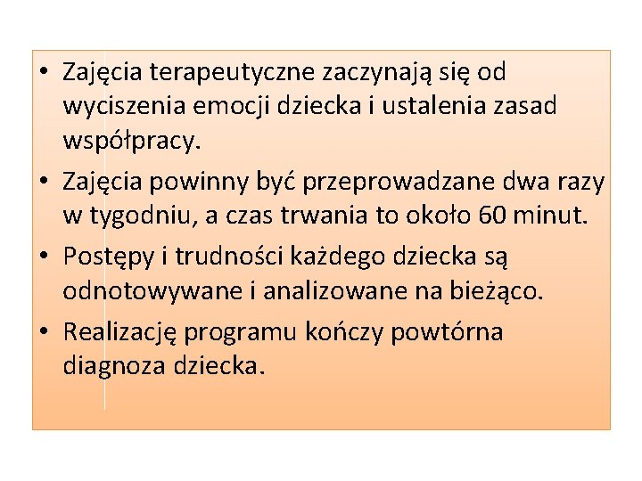  • Zajęcia terapeutyczne zaczynają się od wyciszenia emocji dziecka i ustalenia zasad współpracy.