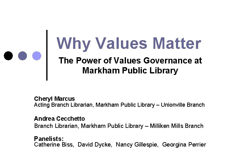 Why Values Matter The Power of Values Governance at Markham Public Library Cheryl Marcus