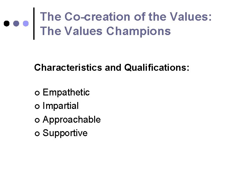 The Co-creation of the Values: The Values Champions Characteristics and Qualifications: Empathetic ¢ Impartial