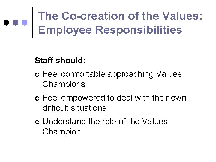 The Co-creation of the Values: Employee Responsibilities Staff should: ¢ Feel comfortable approaching Values