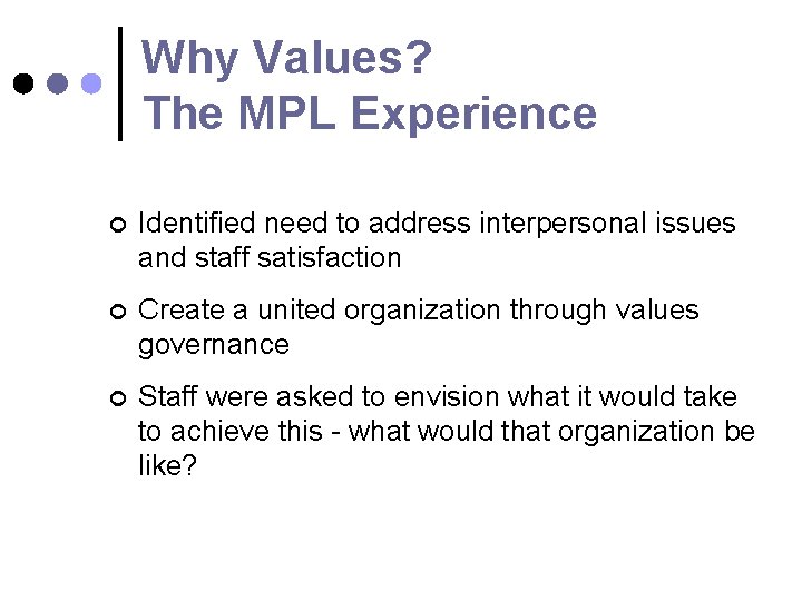 Why Values? The MPL Experience ¢ Identified need to address interpersonal issues and staff Why Values? The MPL Experience ¢ Identified need to address interpersonal issues and staff