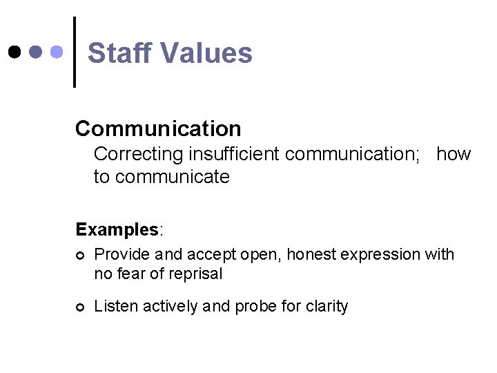 Staff Values Communication Correcting insufficient communication; how to communicate Examples: ¢ Provide and accept