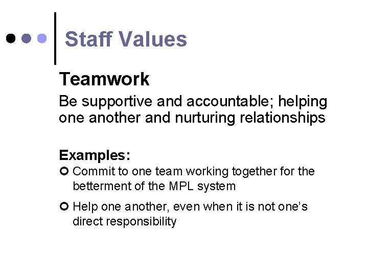 Staff Values Teamwork Be supportive and accountable; helping one another and nurturing relationships Examples: