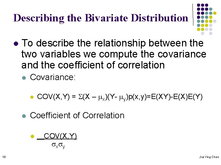 Describing the Bivariate Distribution l To describe the relationship between the two variables we