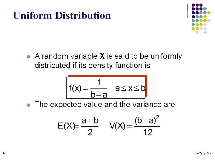 Uniform Distribution 39 l A random variable X is said to be uniformly distributed