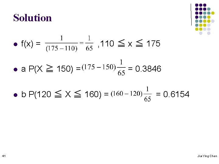 Solution 41 , 110 ≦ x ≦ 175 l f(x) = l a P(X