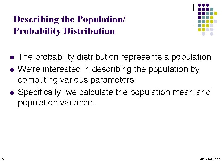 Describing the Population/ Probability Distribution l l l 6 The probability distribution represents a