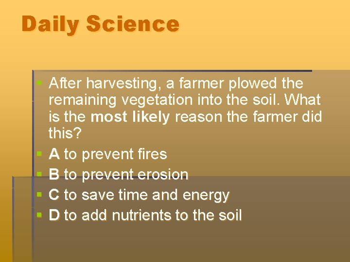Daily Science § After harvesting, a farmer plowed the remaining vegetation into the soil. Daily Science § After harvesting, a farmer plowed the remaining vegetation into the soil.