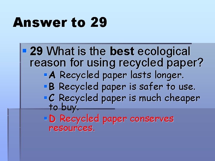 Answer to 29 § 29 What is the best ecological reason for using recycled Answer to 29 § 29 What is the best ecological reason for using recycled
