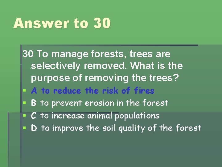 Answer to 30 30 To manage forests, trees are selectively removed. What is the Answer to 30 30 To manage forests, trees are selectively removed. What is the