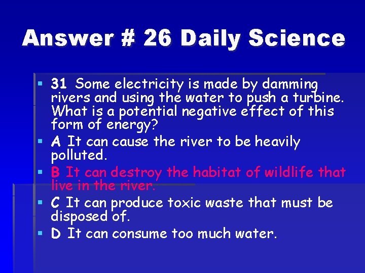 Answer # 26 Daily Science § 31 Some electricity is made by damming rivers Answer # 26 Daily Science § 31 Some electricity is made by damming rivers