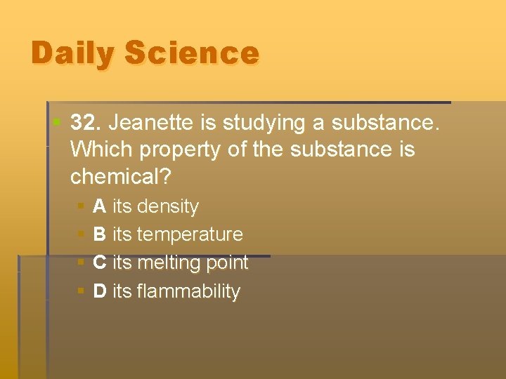 Daily Science § 32. Jeanette is studying a substance. Which property of the substance Daily Science § 32. Jeanette is studying a substance. Which property of the substance