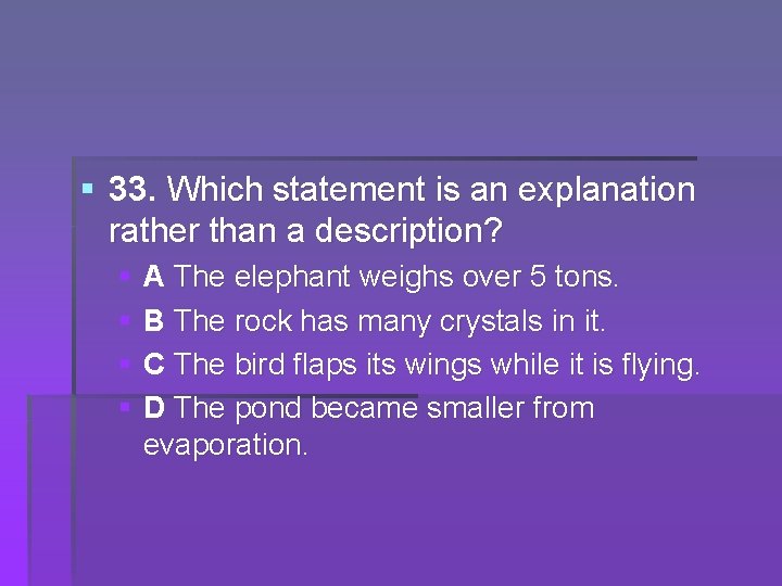 § 33. Which statement is an explanation rather than a description? § § A § 33. Which statement is an explanation rather than a description? § § A