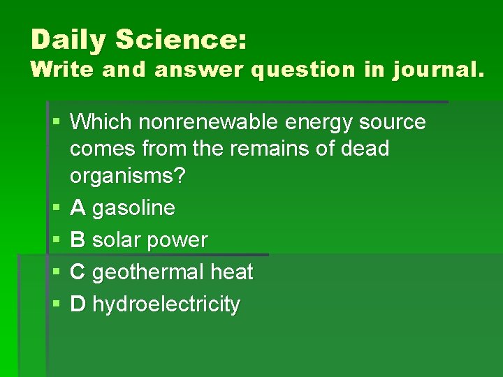 Daily Science: Write and answer question in journal. § Which nonrenewable energy source comes Daily Science: Write and answer question in journal. § Which nonrenewable energy source comes