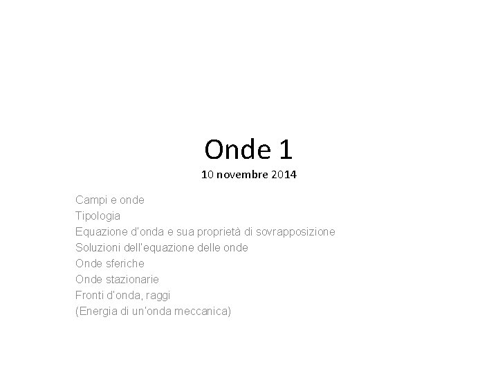 Onde 1 10 novembre 2014 Campi e onde Tipologia Equazione d’onda e sua proprietà