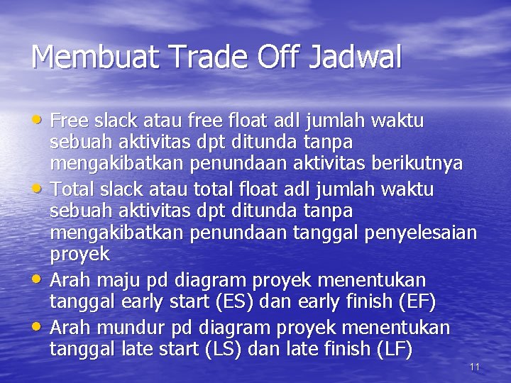 Membuat Trade Off Jadwal • Free slack atau free float adl jumlah waktu •