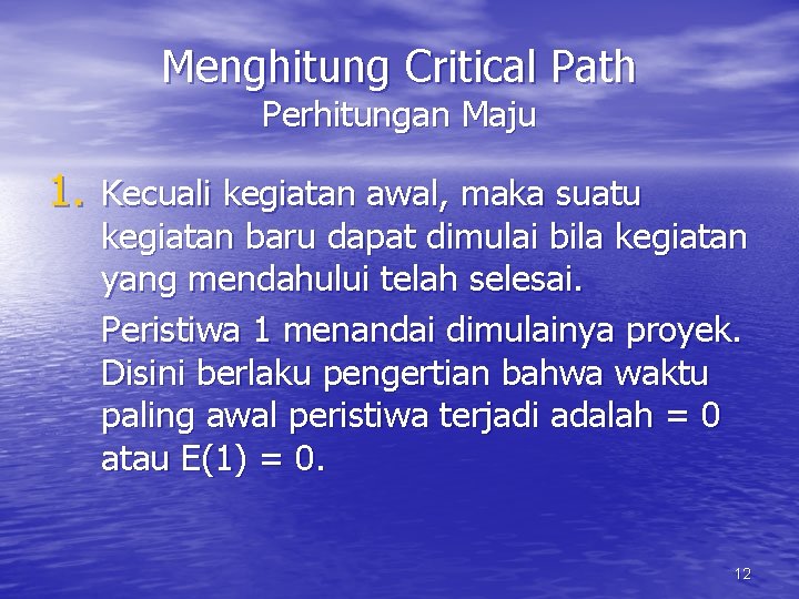 Menghitung Critical Path Perhitungan Maju 1. Kecuali kegiatan awal, maka suatu kegiatan baru dapat