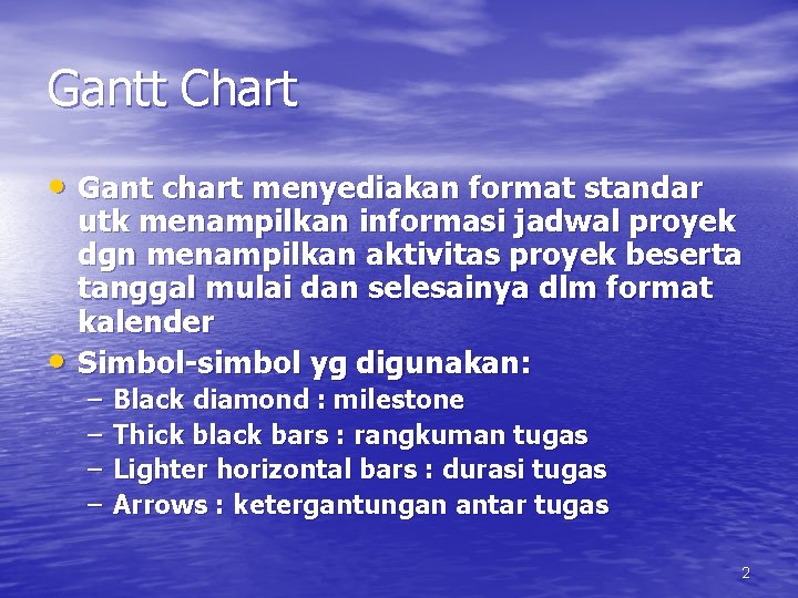 Gantt Chart • Gant chart menyediakan format standar • utk menampilkan informasi jadwal proyek