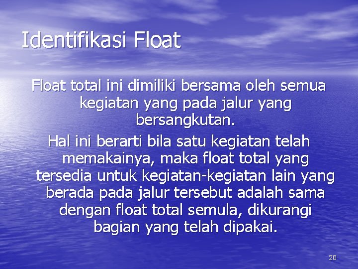 Identifikasi Float total ini dimiliki bersama oleh semua kegiatan yang pada jalur yang bersangkutan.