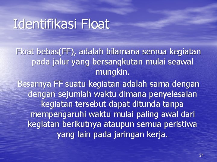 Identifikasi Float bebas(FF), adalah bilamana semua kegiatan pada jalur yang bersangkutan mulai seawal mungkin.