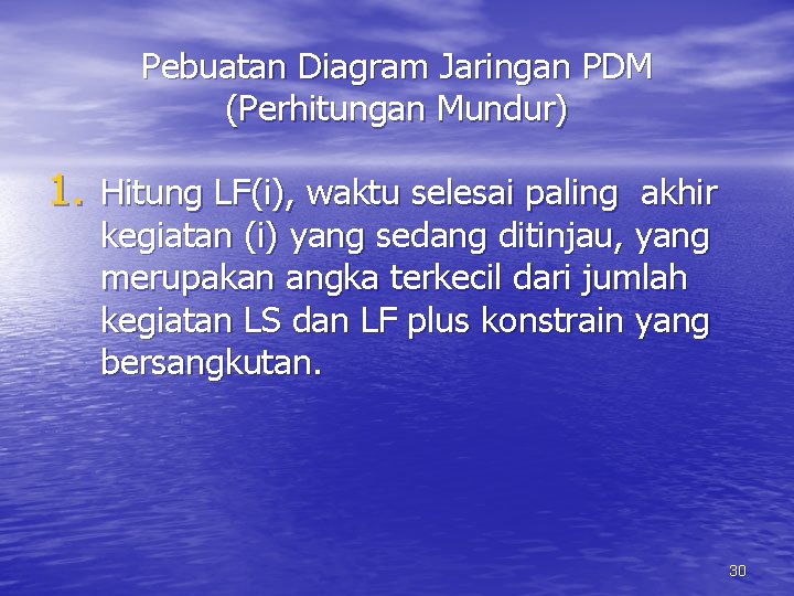 Pebuatan Diagram Jaringan PDM (Perhitungan Mundur) 1. Hitung LF(i), waktu selesai paling akhir kegiatan