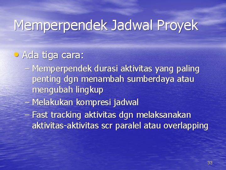 Memperpendek Jadwal Proyek • Ada tiga cara: – Memperpendek durasi aktivitas yang paling penting