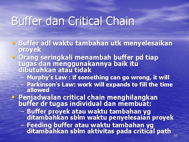 Buffer dan Critical Chain • Buffer adl waktu tambahan utk menyelesaikan • proyek Orang