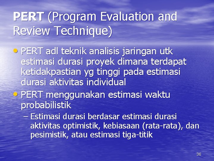 PERT (Program Evaluation and Review Technique) • PERT adl teknik analisis jaringan utk estimasi