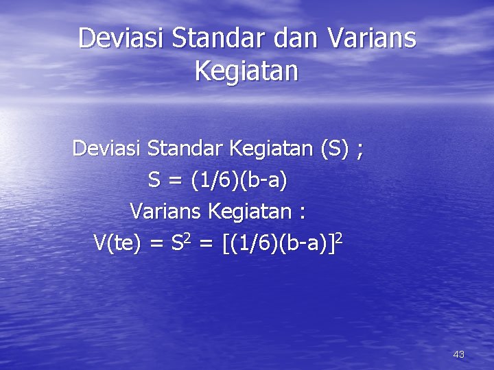 Deviasi Standar dan Varians Kegiatan Deviasi Standar Kegiatan (S) ; S = (1/6)(b-a) Varians