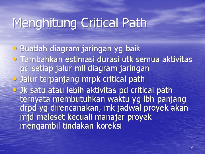 Menghitung Critical Path • Buatlah diagram jaringan yg baik • Tambahkan estimasi durasi utk