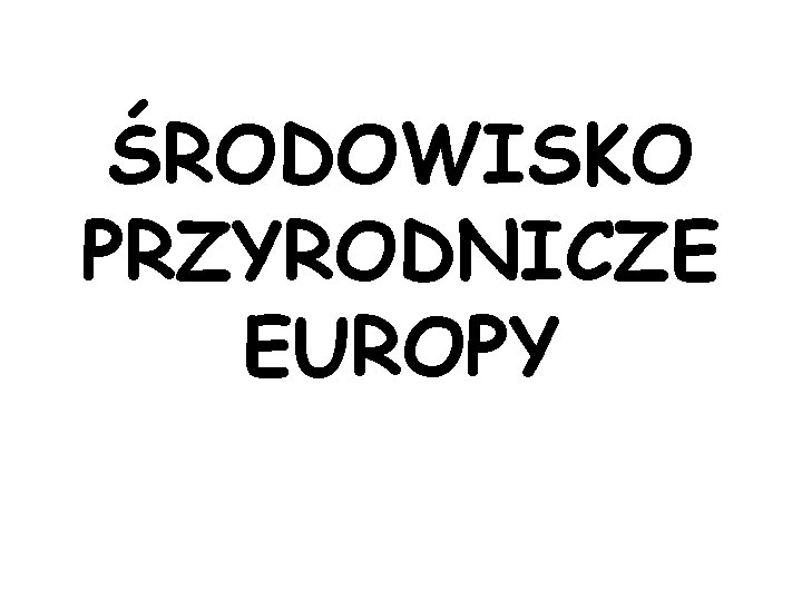 ŚRODOWISKO PRZYRODNICZE EUROPY 