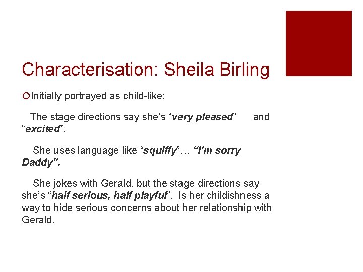 Characterisation: Sheila Birling ¡Initially portrayed as child-like: The stage directions say she’s “very pleased”