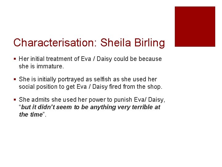 Characterisation: Sheila Birling § Her initial treatment of Eva / Daisy could be because