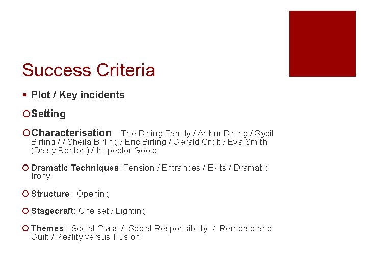 Success Criteria § Plot / Key incidents ¡Setting ¡Characterisation – The Birling Family /