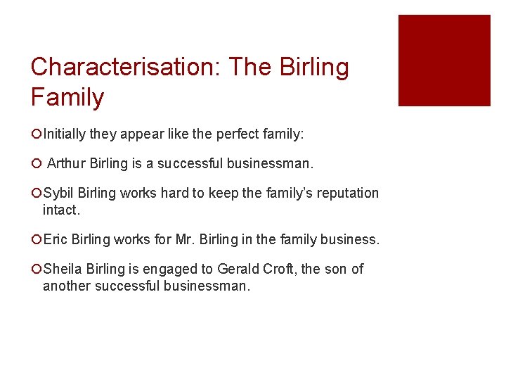 Characterisation: The Birling Family ¡Initially they appear like the perfect family: ¡ Arthur Birling