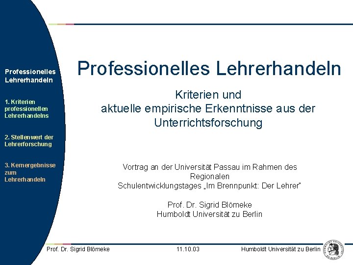 Professionelles Lehrerhandeln 1. Kriterien professionellen Lehrerhandelns Professionelles Lehrerhandeln Kriterien und aktuelle empirische Erkenntnisse aus Professionelles Lehrerhandeln 1. Kriterien professionellen Lehrerhandelns Professionelles Lehrerhandeln Kriterien und aktuelle empirische Erkenntnisse aus