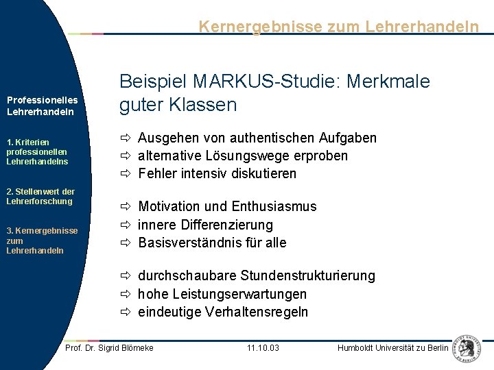 Kernergebnisse zum Lehrerhandeln Professionelles Lehrerhandeln 1. Kriterien professionellen Lehrerhandelns 2. Stellenwert der Lehrerforschung 3. Kernergebnisse zum Lehrerhandeln Professionelles Lehrerhandeln 1. Kriterien professionellen Lehrerhandelns 2. Stellenwert der Lehrerforschung 3.