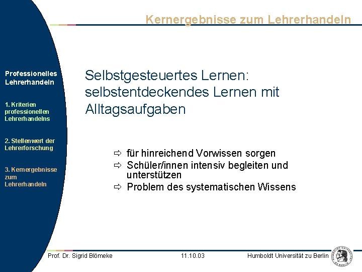Kernergebnisse zum Lehrerhandeln Professionelles Lehrerhandeln 1. Kriterien professionellen Lehrerhandelns Selbstgesteuertes Lernen: selbstentdeckendes Lernen mit Kernergebnisse zum Lehrerhandeln Professionelles Lehrerhandeln 1. Kriterien professionellen Lehrerhandelns Selbstgesteuertes Lernen: selbstentdeckendes Lernen mit