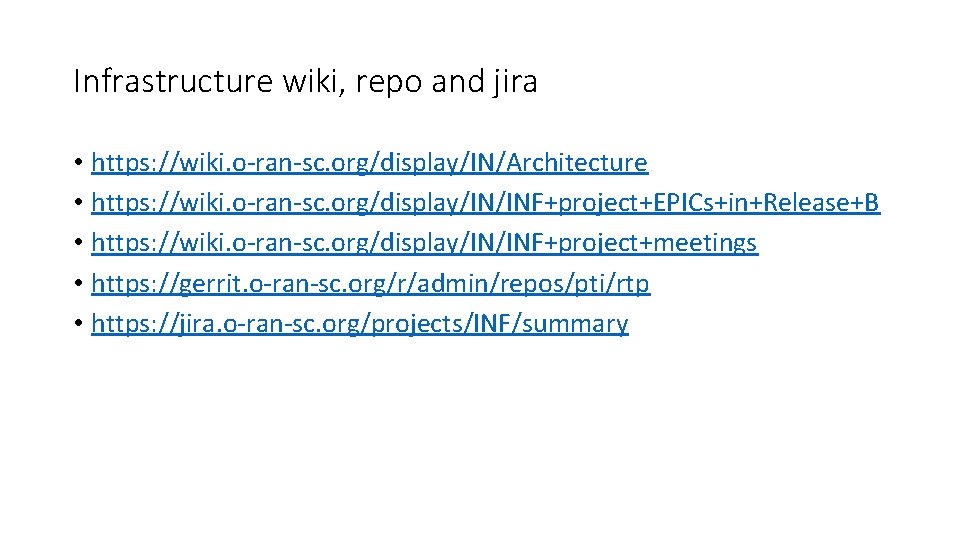 Infrastructure wiki, repo and jira • https: //wiki. o-ran-sc. org/display/IN/Architecture • https: //wiki. o-ran-sc.