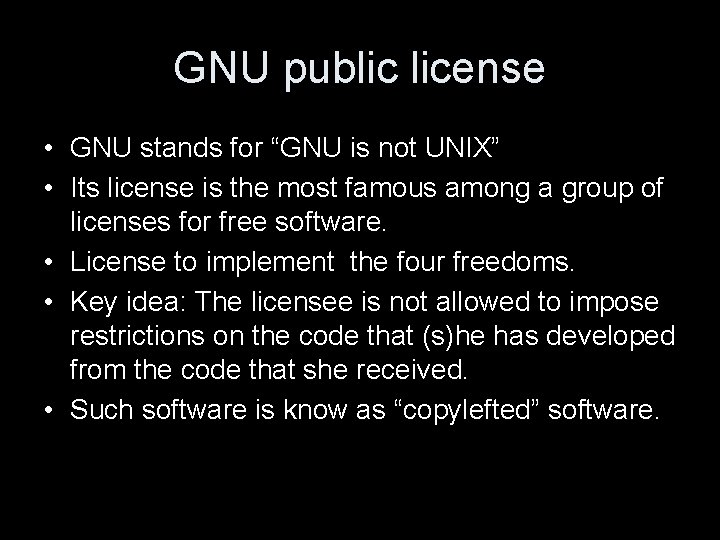 GNU public license • GNU stands for “GNU is not UNIX” • Its license