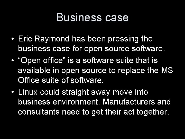 Business case • Eric Raymond has been pressing the business case for open source