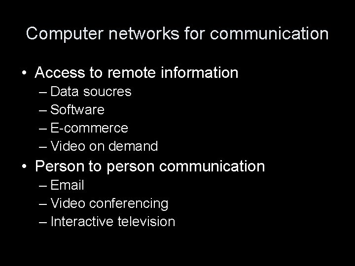 Computer networks for communication • Access to remote information – Data soucres – Software