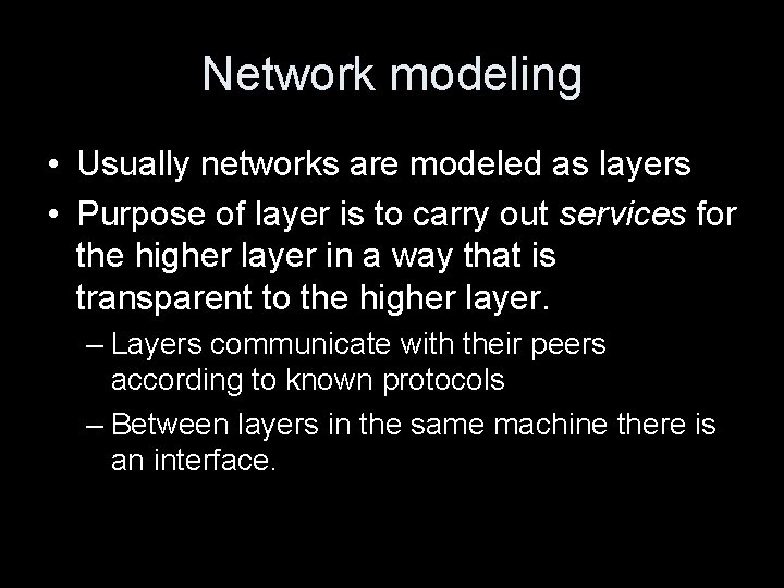 Network modeling • Usually networks are modeled as layers • Purpose of layer is